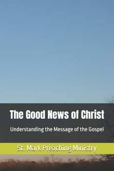 Paperback The Good News of Christ: Understanding the Message of the Gospel Book