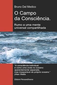 O Campo da Consciência. Rumo a uma mente universal compartilhada: A nova teoria dos campos transforma a consciência individual em uma realidade ... Medico em português.)