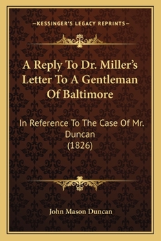 Paperback A Reply To Dr. Miller's Letter To A Gentleman Of Baltimore: In Reference To The Case Of Mr. Duncan (1826) Book