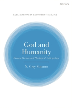 Hardcover God and Humanity: Herman Bavinck and Theological Anthropology Book