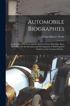 Paperback Automobile Biographies; an Account of the Lives and the Work of Those Who Have Been Identified With the Invention and Development of Self-propelled Ve Book