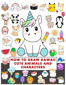 Paperback how to draw kawaii cute animals and characters: How to Draw Cute Stuff, Draw Anything and Everything in the Cutest Style Ever! Book