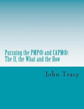 Paperback Pursuing the Pmp(r) and Capm(r): The If, the What and the How Book
