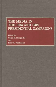 Hardcover The Media in the 1984 and 1988 Presidential Campaigns Book