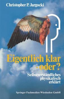 Paperback Eigentlich Klar -- Oder?: Selbstverständliches Physikalisch Erklärt [German] Book