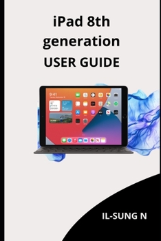 Paperback iPAD 8th GENERATION USER GUIDE: Step by step quick instruction manual and user guide for iPad 8th generation for beginners and newbies and seniors. Book