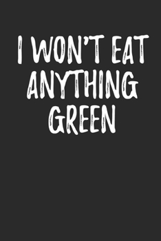 Paperback I Won't Eat Anything Green: Meal Prep And Planning Grocery List, Track And Plan Your Meals Daily/Weekly (Family Food Planner/Diary/Log/Journal/Cal Book