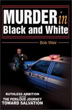 Hardcover Murder in Black and White: Ruthless ambition and the perilous journey toward salvation Book