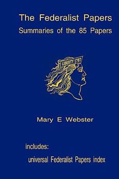 Paperback The Federalist Papers: Summaries Of The 85 Papers: Universal Index To The Federalist Papers Book