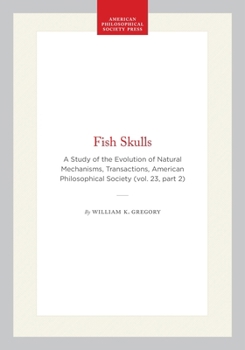 Hardcover Fish Skulls: A Study of the Evolution of Natural Mechanisms, Transactions, American Philosophical Society (Vol. 23, Part 2) Book