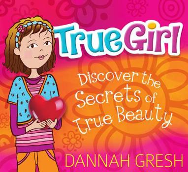 Paperback True Girl: Discover the Secrets of True Beauty Book