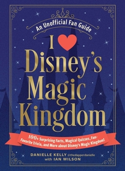 Hardcover I Love Disney's Magic Kingdom: 100+ Surprising Facts, Magical Quizzes, Fan-Favorite Trivia, and More about Disney's Magic Kingdom! Book