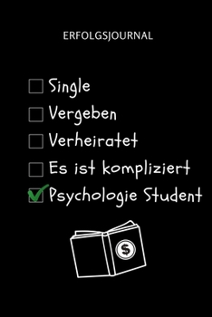 ERFOLGSJOURNAL SINGLE VERGEBEN VERHEIRATET ES IST KOMPLIZIERT PSYCHOLOGIE STUDENT: A5 ERFOLGSJOURNAL 2020 für Psychologie Studenten | zukünftige ... witzige Geschenkidee | Ziele (German Edition)