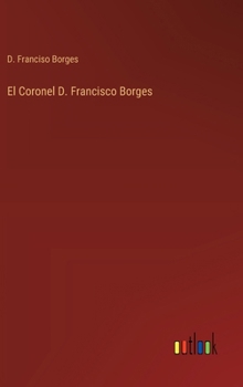 El Coronel D. Francisco Borges (Spanish Edition)
