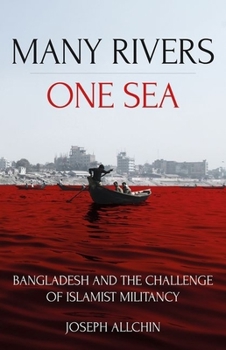 Paperback Many Rivers, One Sea: Bangladesh and the Challenge of Islamist Militancy Book