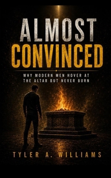 Paperback Almost Convinced: Why Modern Men Hover at the Altar but Never Burn Book
