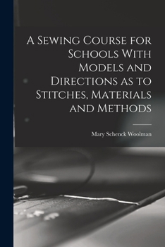 Paperback A Sewing Course for Schools With Models and Directions as to Stitches, Materials and Methods Book