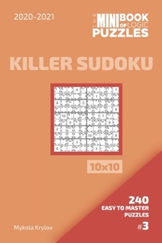 Paperback The Mini Book Of Logic Puzzles 2020-2021. Killer Sudoku 10x10 - 240 Easy To Master Puzzles. #3 Book