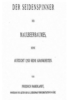 Paperback Der Seidenspinner Des Maulbeerbaumes, Seine Aufzucht Und Seine Krankheiten [German] Book