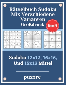 Paperback Rätselbuch Sudoku Mix Verschiedene Varianten Großdruck Band 4: Sudoku 12x12, 16x16, Und 15x15 Mittel - Denksport Spiele Logical Mit Lösungen Für Erwac [German] Book