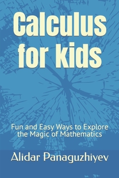 Paperback Calculus for kids: Fun and Easy Ways to Explore the Magic of Mathematics Book