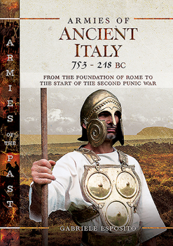 Hardcover Armies of Ancient Italy 753-218 BC: From the Foundation of Rome to the Start of the Second Punic War Book