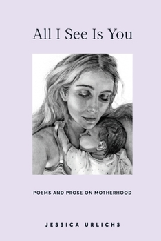All I See Is You: Poetry & Proses for a Mothers Heart