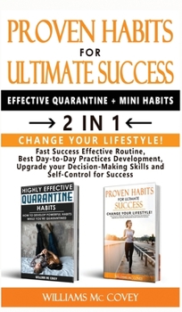 Hardcover PROVEN HABITS FOR ULTIMATE SUCCESS (EFFECTIVE QUARANTINE + MINI HABITS) - 2 in 1: Change your Lifestyle! Fast Success Effective Routine, Best Day-to-D Book