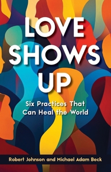 Paperback Love Shows Up: Six Practices That Can Heal the World Book