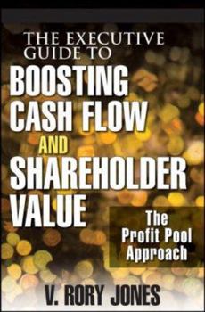 Hardcover The Executive Guide to Boosting Cash Flow and Shareholder Value: The Profit Pool Approach Book