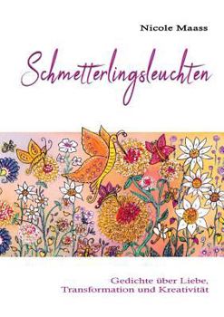 Paperback Schmetterlingsleuchten: Gedichte über Liebe, Transformation und Kreativität [German] Book