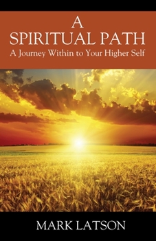 Paperback A Spiritual Path: A Journey Within to Your Higher Self Book