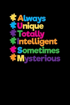 Paperback Always Unique Totally Intelligent Sometimes Mysterious: Autism Awareness Blank Composition Notebook for Journaling & Writing (120 Lined Pages, 6" x 9" Book