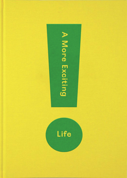 Hardcover A More Exciting Life: A Guide to Greater Freedom, Spontaneity and Enjoyment Book
