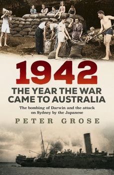 Paperback 1942: The Year the War Came to Australia: The Bombing of Darwin and the Attack on Sydney by the Japanese Book