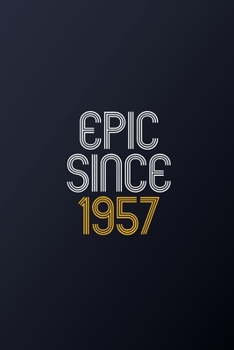 Paperback Epic Since 1957: Blank Lined Journal, Happy Birthday Notebook, Diary Perfect Gift For Your Loved Ones Book