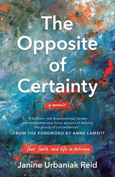 Paperback The Opposite of Certainty: Fear, Faith, and Life in Between Book