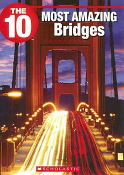 Paperback The 10 Most Amazing Bridges Book