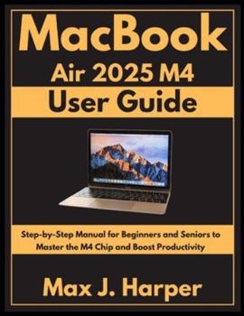 Paperback MacBook Air 2025 M4 user guide: Step-by-Step Manual for Beginners and Seniors to Master the M4 Chip and Boost Productivity Book