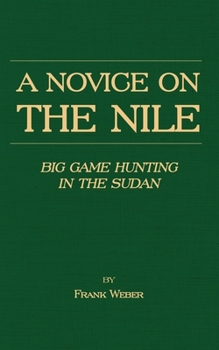 Paperback A Novice on the Nile - Big Game Hunting in the Sudan Book