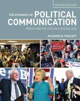 Paperback The Dynamics of Political Communication: Media and Politics in a Digital Age Book