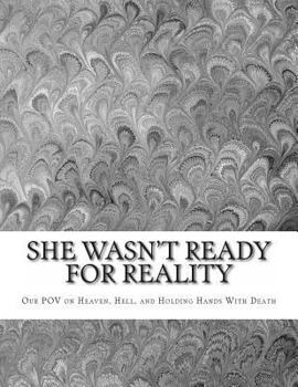 Paperback She Wasn't Ready For Reality: Our POV on Heaven, Hell, and Holding Hands With Death Book