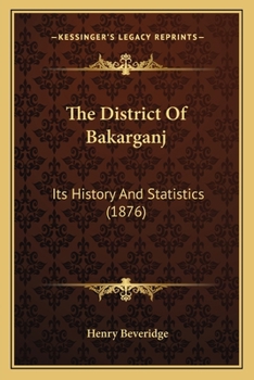 Paperback The District Of Bakarganj: Its History And Statistics (1876) Book