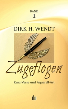 Paperback Zugeflogen: Kurz-Verse und Aquarell-Art -- Band 1 der Trilogie [German] Book