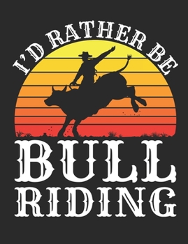 Paperback I'd Rather Be Bull Riding: Rodeo Notebook For Bull Rider, Blank Paperback book for taking notes, 150 pages, college ruled Book