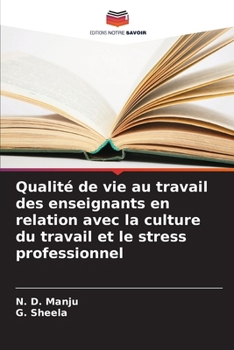 Qualité de vie au travail des enseignants en relation avec la culture du travail et le stress professionnel (French Edition)