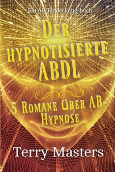 Der hypnotisierte ABDL: Eine ABDL-Geschichte über die Regression ins Säuglingsalter (German Edition)