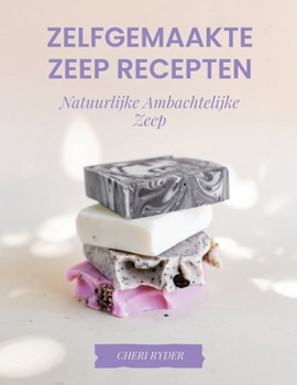 Paperback Zelfgemaakte Zeep Recepten: Natuurlijke Ambachtelijke Zeep [Dutch] Book