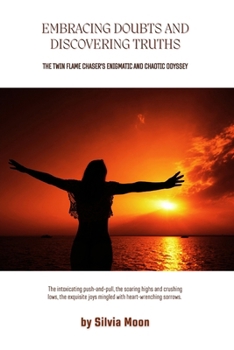 Paperback Embracing Doubts and Discovering Truths: A Twin Flame Chaser's Enigmatic and Chaotic Odyssey Book