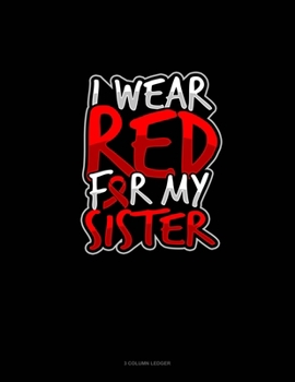 I Wear Red For My Sister: 3 Column Ledger